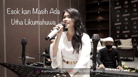 Esok Kan Masih Ada Utha Likumahuwa By Spring Music Bandung Youtube