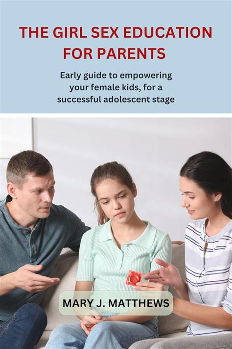 THE GIRL SEX EDUCATION FOR PARENTS Early Guide To Empowering Your
