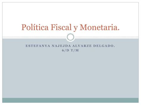 Política Fiscal Y Monetaria Objetivos E Influencia Ppt