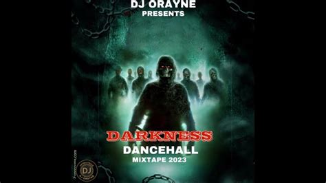 Dj Orayne Presents Darkness Dancehall Mixtape 2023😡😡😡😡 Youtube