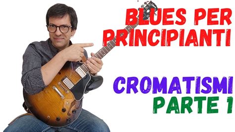 Cromatismi Nel Blues Parte 1 Blues Per Principianti Lezione 60