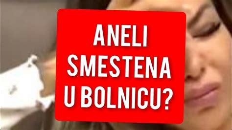 ANELI SMESTENA U BOLNICU TOTALNI ŠOK DA LI JE OVO MOGUCE YouTube