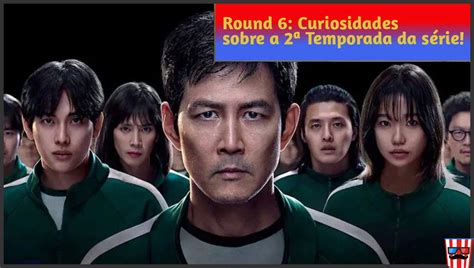 Quem Ganhou A Segunda Temporada De Round 6 - Round 6: Curiosidades sobre a 2ª Temporada da série!