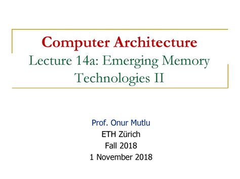 Computer Architecture Lecture 14a Emerging Memory Technologies II