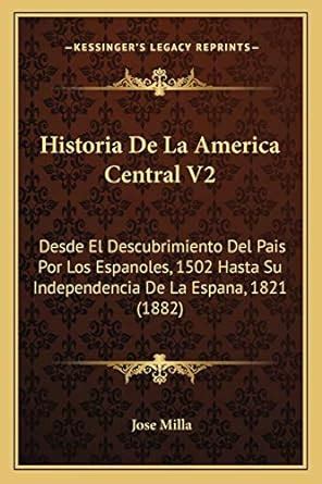 Historia De La America Central V Desde El Descubrimiento Del Pais Por