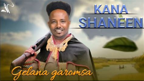 Gelaana Gaaromsa Kana Shaneen New Ethiopia Oromo Music Official