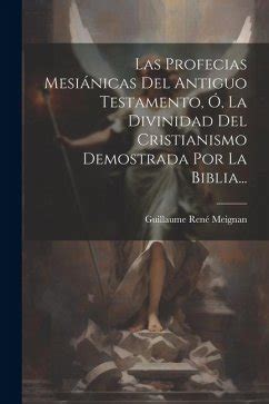 Las Profecias Mesiánicas Del Antiguo Testamento Ó La Divinidad Del