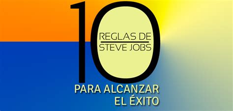 10 Reglas De Steve Jobs Para Alcanzar El Éxito Revista Tne Ideas Para Empresas