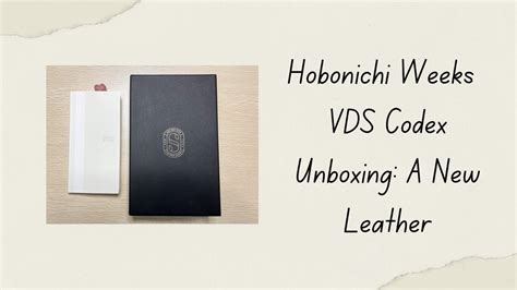 Hobonichi Weeks Vds Codex Unboxing A New Leather Youtube