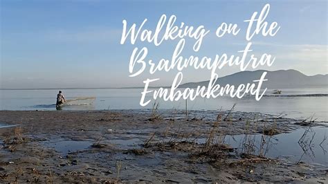 Walking On The Brahmaputra Embankment Guwahati Garigaon Dharapur Mathauri Dhekia Assam