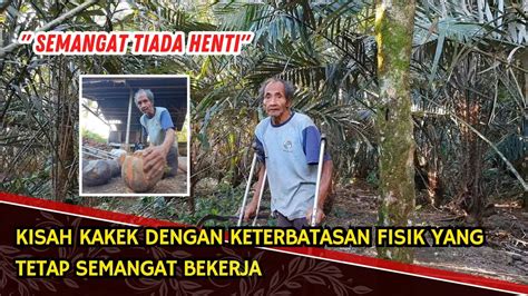 Semanggat Tiada Henti Kisah Kakek Dengan Keterbataasan Fisik Yang