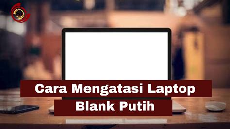 Cara Mengatasi Laptop Blank Putih SimakTekno