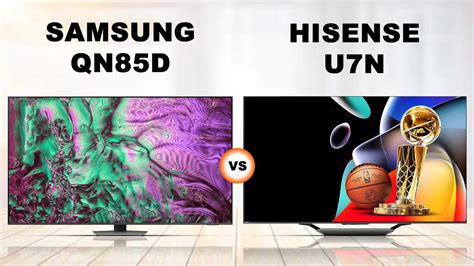 Samsung QN85D Neo QLED LCD TV Vs Hisense U7N ULED LCD TV Samsung Vs