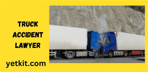 The Importance Of Hiring A Truck Accident Lawyer Yetkit