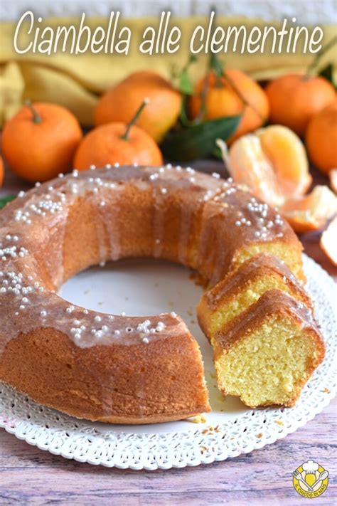 Ciambella Alle Clementine Glassata Ricetta Dolce Soffice Senza Burro