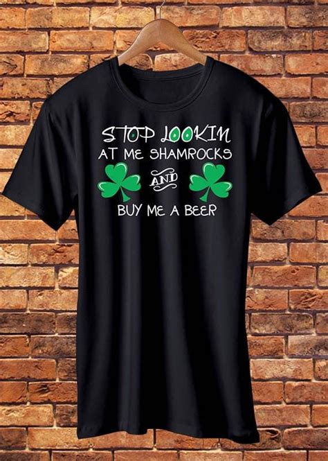 St Patricks Day Shirt Stop Lookin At Me Shamrocks And Buy Me A Beer