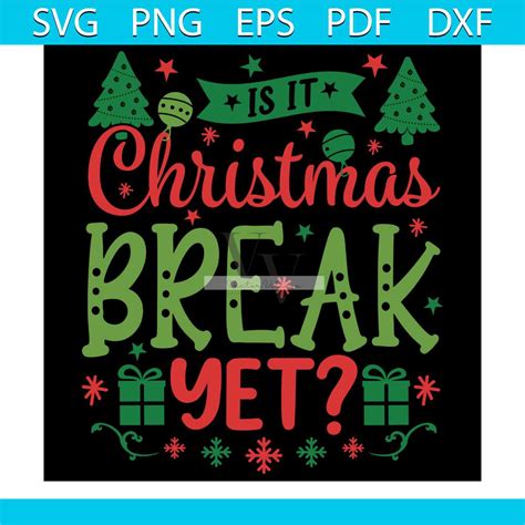 Is It Christmas Break Yet Svg Christmas Svg Xmas Svg Xmas Inspire