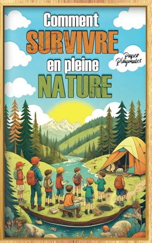 Comment Survivre En Pleine Nature Un Petit Guide De Survie En Nature