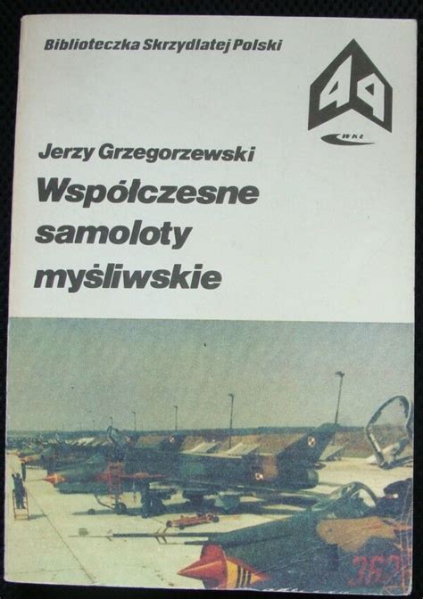 Grzegorzewski Jerzy Wsp Czesne Samoloty My Liwskie Biblioteczka