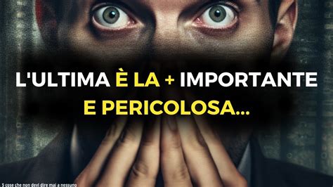 5 cose che NON DEVI DIRE MAI a nessuno L ultima è la più importante e