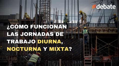 C Mo Funcionan Las Jornadas De Trabajo Diurna Nocturna Y Mixta Youtube