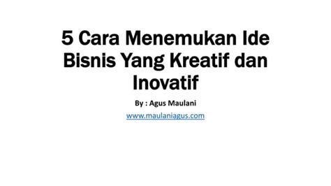 5 Cara Menemukan Ide Bisnis Yang Kreatif Dan Inovatif Ppt