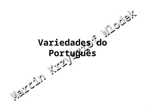 PPT Marcin Krzysztof Wlodek Variedades do Português Marcin Krzysztof