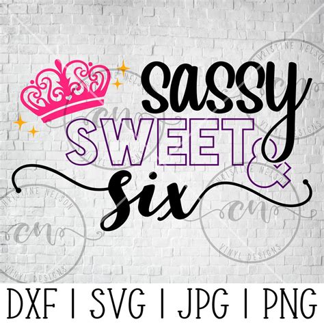 Sassy Sweet And Six Dxf Svg  Png Cutting File Birthday Etsy