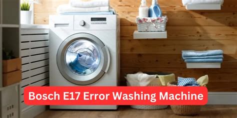 Troubleshooting Bosch E17 Error In Washing Machines