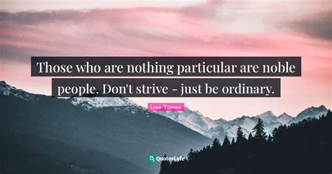 Those Who Are Nothing Particular Are Noble People Dont Strive Just