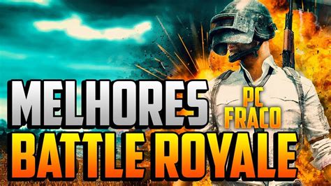 Melhores Battle Royale Para Pc Fraco Youtube