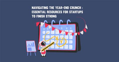 Navigating The Year End Crunch Essential Resources For Startups To