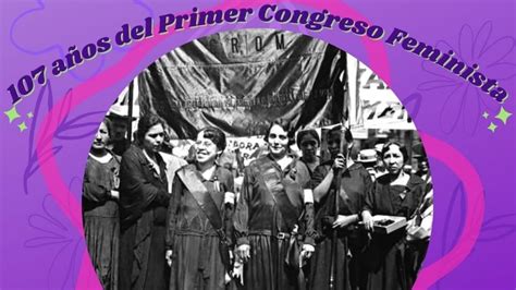 Conmemorando el Primer Congreso Feminista en México 107 años de la