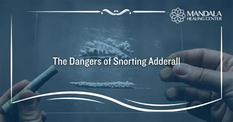 Dangers Of Snorting Adderall Mandala Healing Center