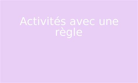 Activités avec une règle par atelier on ca jenseigne fr