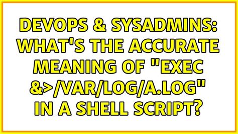 Devops Sysadmins What S The Accurate Meaning Of Exec Var Log A