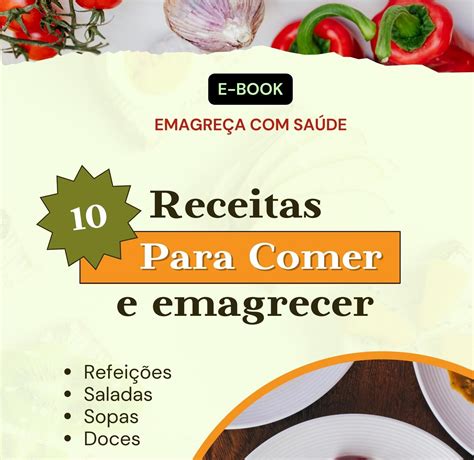 Emagrecer Sem Parar De Comer 10 Receitas Saudáveis Para Emagrecer