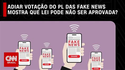 Adiar votação do PL das Fake News mostra que lei corre risco de não ser