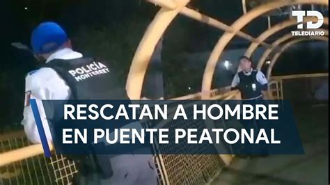 Policías de Monterrey evitan que hombre salte de puente peatonal y