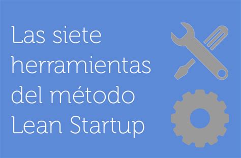 Las Herramientas Del M Todo Lean Startup Abanca Innova