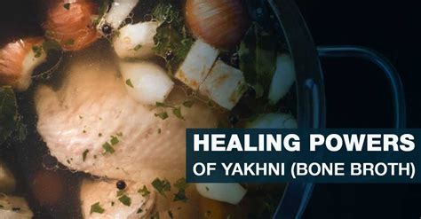 9 Healing Powers Of Yakhni Bone Broth Marham