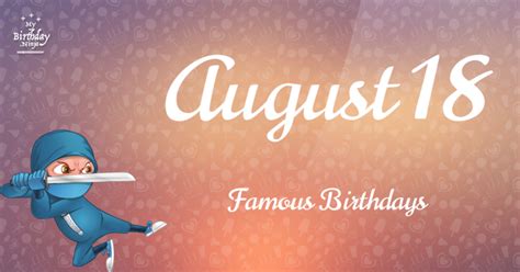 August 18 Famous Birthdays You Wish You Had Known #2