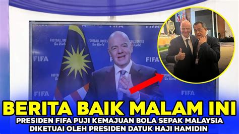 ALHAMDULILLAHPresiden FIFA Puji Kemajuan Bola Sepak Malaysia