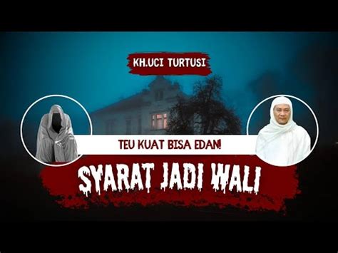 Abuya Uci Syarat Jadi Wali Teu Kuat Bisa EDAN Abah Uci Wali Allah