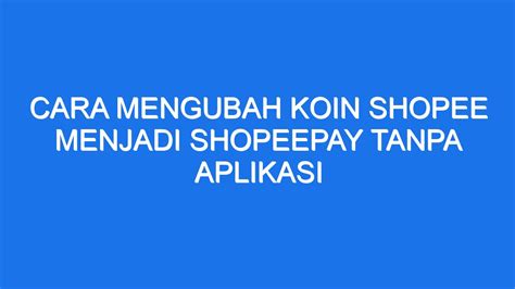 Cara Mengubah Koin Shopee Menjadi Shopeepay Tanpa Aplikasi Ilmiah