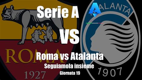 Roma Vs Atalanta Serie A Giornata Diretta Reaction Cronaca E