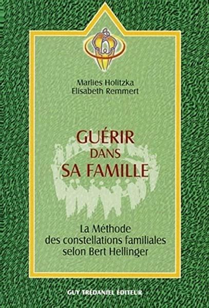 Guérir dans sa famille La méthode des constellations familiales selon