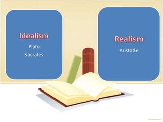 Idealism And Realism Educ 301 PPT