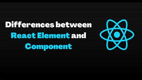 Differences Between React Element And Component