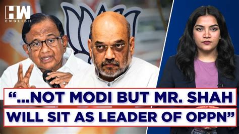 Hinted At PM Modi Congress Leader Chidambaram Targets Amit Shah S